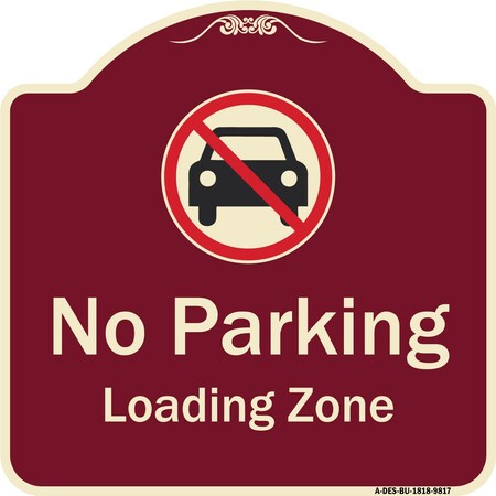 Signmission Designer Series-No Parking Loading Zone With No Car Symbol, 18" x 18", BU-1818-9817 A-DES-BU-1818-9817